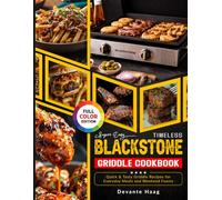 Super Easy Timeless Blackstone Griddle Cookbook: Quick & Tasty Griddle Recipes for Everyday Meals and Weekend Feasts