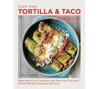 Super Easy Tortilla and Taco Cookbook: Make Meals Fun, Delicious, and Easy with Taco and Tortilla Recipes Everyone Will Love (New Shoe Press)