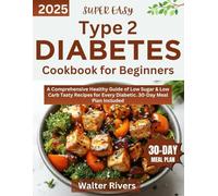 Super Easy Type 2 Diabetes Cookbook for Beginners: A Comprehensive Healthy Guide of Low Sugar & Low Carb Tasty Recipes for Every Diabetic. 30-Day Meal Plan Included
