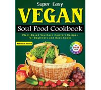 Super Easy Vegan Soul Food Cookbook: Plant-Based Southern Comfort Recipes for Beginners and Busy Cooks