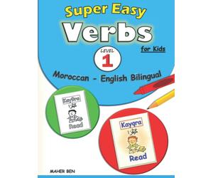 Super Easy Verbs for Kids: Moroccan - English Bilingual - Level 1 -: Moroccan Verbs Made Easy Workbook | A Fun and Easy Guide to Learning Moroccan for Kids | The Arabic Dialect of Morocco