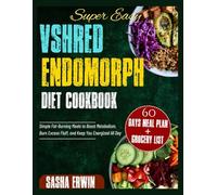 Super Easy Vshred Endomorph Diet Cookbook: Simple Fat-Burning Meals to Boost Metabolism, Burn Excess Fluff, and Keep You Energized All Day (Erwsha simplified Cookbook)