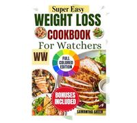 Super Easy Weight Loss Recipe Cookbook: Delicious Meals to Transform Your Body and Health