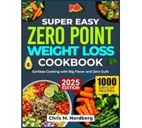 SUPER EASY ZERO POINT WEIGHT LOSS COOKBOOK: Effortless Cooking with Big Flavor and Zero Guilt