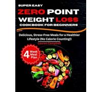 Super Easy Zero Point Weight Loss Cookbook for Beginners: Delicious, Stress-Free Meals for a Healthier Lifestyle (No Calorie Counting!)