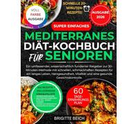 Super Einfaches Kochbuch Mit Mediterraner Ernährung Für Senioren: Ein vollständiger, wissenschaftlich fundierter Leitfaden mit der 30-Minuten-Methode ... die Langlebigkeit, Herzgesundheit, Vitalität