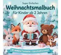 Super Einfaches Weihnachtsmalbuch für Kinder ab 2 Jahren: 45 Niedliche Tiermotive zum Ausmalen - Große Formen, Klare Linien und liebevolle Weihnachtsszenen für Kleine Hände