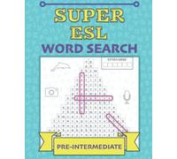Super ESL Word Search: Pre-Intermediate: More puzzle fun to boost your English vocabulary and spelling (ESL Word Search Puzzles)