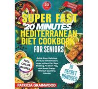 Super Fast 20 Minutes Mediterranean Diet Cookbook for Seniors: Quick, Easy, Delicious and Anti-Inflammatory Meals to Burn Fat, Stop Bloating, Fix ... New Fast & Easy Healthy Living Collection)