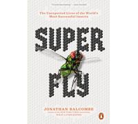 Super Fly – The Unexpected Lives of the World's Most Successful Insects – Penguin Books