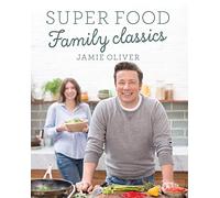 Super Food Family Classics: Jamie Oliver