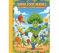SUPER FOOD HEROS: THE ULTIMATE COLORING ADVENTURE! (Fork Yeah's The Nutri-Guardians)