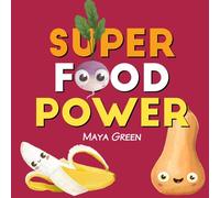 Super Food Power: A children's book about the powers of colourful fruits and vegetables