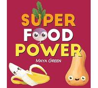 Super food power: A children's book about the powers of colourful fruits and vegetables