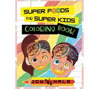 Super Foods for Super Kids Coloring Book: Coloring activity book to learn about foods that look like and benefit human body parts and organs (Super Foods For Super Kids Series)