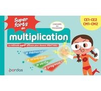 Super forts en multiplication du CE1 au CM2: La méthode super efficace pour devenir imbattable