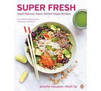 Super Fresh: Super Natural, Super Vibrant Vegan Recipes