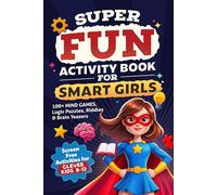 Super Fun Activity Book for Smart Girls: 100+ Mind Games, Logic Puzzles, Riddles & Brain Teasers (Screen Free Activities for Clever Kids 8-12)