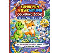 Super Fun Adventure Coloring Book: Fun and Easy Coloring Pages Featuring Space, Dinosaurs, Animals, Ocean Creatures, and Adventure Scenes