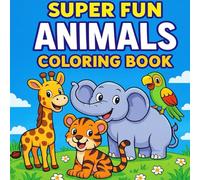 Super Fun Animals Coloring Book: Cute Animal Coloring Pages with Fun Facts for Kids Ages 3-8
