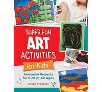 Super Fun Art Activities for Kids: Awesome Projects for Kids of All Ages (New Shoe Press)