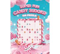 Super Fun Candy Sudoku: 150 Sweet Puzzles to Boost Brain Power (For Kids Ages 8-12): A Colorful Sudoku Adventure for Clever Kids!