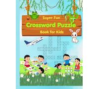 Super Fun Crossword Puzzle Book for Kids: 76 Brain-Boosting Crosswords for Ages 6-10 | Vocabulary Building, Learning Fun, and Screen-Free Entertainment