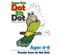 Super Fun Dot-to-Dot Ages 4-8: Puzzles from 25-100 Dots: Volume 1 (Connect the Dot Books For Kids)