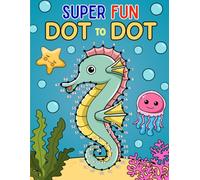 Super Fun Dot to Dot for Kids Ages 8-12: 50+ Connect the Dots Activity Pages with Animals, Vehicles, Space & More - Fun Puzzle Book for Boys & Girls