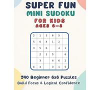 Super Fun Mini Sudoku for Kids & Beginners: 240 Fun 6x6 Puzzles | Learn Logic the Easy Way
