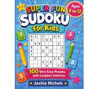 Super Fun Sudoku for Kids: 100 Very Easy Puzzles with Complete Solutions for Kids Ages 8 to 12 (Puzzles for Kids)