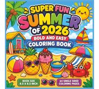 Super Fun Summer of 2026 Bold and Easy Coloring Book: A Relaxing and Exciting Collection of Sunny Beach Days, Tropical Adventures, Cute Summer Scenes, ... for Kids, Teens, and Adults of All Ages...