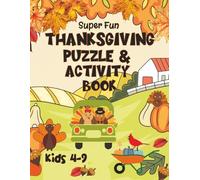 Super Fun Thanksgiving Puzzle & Activity Book For Kids 4 - 9: Word Searches, Scrambles, Mazes, Hidden Picture Puzzles, Coloring Pages, Would You ... (Christmas Holiday Puzzle And Activity Books)