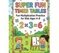 Super Fun Times Tables: Fun Multiplication Practice Workbook for Kids Ages 4-8: Learn and Practise Times Tables 2-12 with Missing Numbers, Matching, Patterns, Puzzles and Challenges
