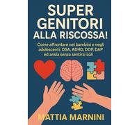 SUPER GENITORI ALLA RISCOSSA!: Come affrontare nei bambini e negli adolescenti: DSA, ADHD, DOP, DAP ed ansia senza sentirsi soli. (GENITORI DI OGGI: ... CON DIFFICOLTÀ EMOTIVE E COMPORTAMENTALI)