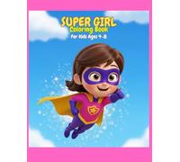 Super Girl Coloring Book: 50+ Fun and Empowering Coloring Pages for Kids Ages 4-8 | Inspiring Superhero Girls, Careers, and Adventures
