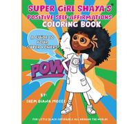 SUPER GIRL SHAYA'S POSITIVE SELF-AFFIRMATIONS COLORING BOOK: A GUIDE TO YOUR SUPERPOWERS POW! (Super Girl Shaya's 'Capture a Heart' Collection)