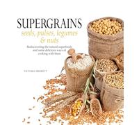Super Grains: Seeds, Pulses, Legumes & Nuts