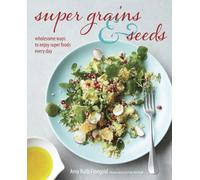 Super Grains & Seeds: Wholesome ways to enjoy super foods every day