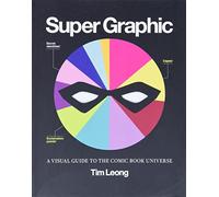 Super Graphic: A Visual Guide to the Comic Book Universe