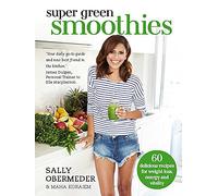 Super Green Smoothies: Healthy Recipes for Healing and Happiness