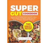Super Gut Cookbook: Delicious and Gut-Healing Recipes Inspired by William Davis to Improve Your Digestive Health, Boost Your Energy, and Support Sustainable Weight Loss