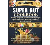 Super Gut Cookbook: Healing Recipes & Nutritional Strategies for Optimal Digestion, Immunity, and Long-Term Gut Health