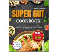 SUPER GUT COOKBOOK: Inspired By Dr. William Davis With Delicious Full Color Recipes, 30 Day Gut Healing Meal Plan To Restore Digestive Health And Boost Vitality