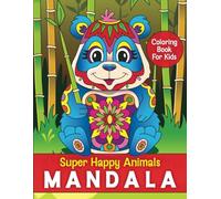 Super Happy Animals Mandala Coloring Book For Kids: Hand-Drawn Illustrations to Offer Hours of Fun For Boys & Girls Aged 4-8 and Up, Perfect Gift to ... Enhance Creativity (My Kid's Creative Outlet)