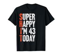 Super Happy I'm 43 Years Old Gag Joke Funny 43rd Birthday T-Shirt