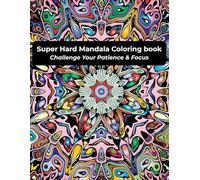 Super Hard Mandala Coloring Book: Challenge Your Patience & Focus