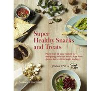 Super Healthy Snacks and Treats: More than 60 easy recipes for energizing, delicious snacks free from gluten, dairy, refined sugar and eggs