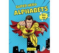 Super Hero Alphabets Maze Book: Fun and Educational Maze Adventures for Kids Aged 4+