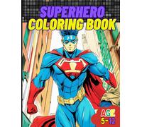 Super Hero Coloring: Awesome Super Hero Coloring for Kids Age 5-12